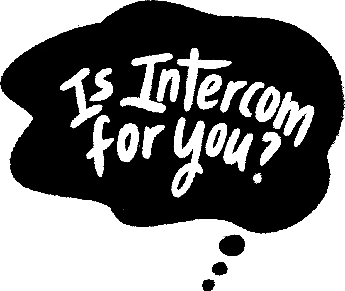 Sprechen Sie in unserem AMA-Webinar live mit dem Intercom-Team und evaluieren Sie, ob Intercom das Richtige für Ihr Unternehmen ist.